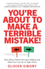 You'Re About to Make a Terrible Mistake! : How Biases Distort Decision-Making and What You Can Do to Fight Them - Book