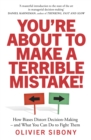 You'Re About to Make a Terrible Mistake! : How Biases Distort Decision-Making and What You Can Do to Fight Them - Book