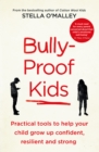 Bully-Proof Kids : Practical Tools to Help Your Child to Grow Up Confident, Resilient and Strong - Book