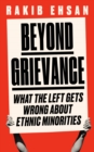 Beyond Grievance : What the Left Gets Wrong about Ethnic Minorities - Book