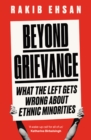 Beyond Grievance : What the Left Gets Wrong about Ethnic Minorities - Book