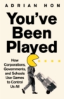 You'Ve Been Played : How Corporations, Governments and Schools Use Games to Control Us All - Book