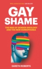 Gay Shame : The Rise of Gender Ideology and the New Homophobia - Book