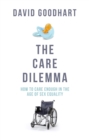 The Care Dilemma : How to Care Enough in the Age of Sex Equality - Book