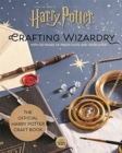 Harry Potter: Crafting Wizardry : The official Harry Potter Craft Book, with 32 pages of press-outs and templates! - Book