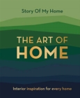 Story Of My Home: The Art of Home : Interior inspiration for every home - Book