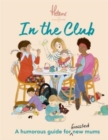In The Club : A Humorous Guide for Frazzled New Mums - Book
