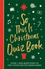 So This is Christmas Quiz Book : Over 1,500 questions on all things festive, from movies to music! - Book