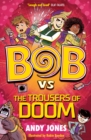 Bob vs the Trousers of Doom : a funny, farty time-travel adventure! - eBook