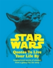 Star Wars Quotes To Live Your Life By : Inspirational words of wisdom from a galaxy far, far away - Book