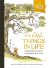 Winnie the Pooh - The Little Things in Life : Simple reflections from the Hundred-Acre Wood - Book