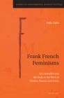 Frank French Feminisms : Sex, Sexuality and the Body in the Work of Ernaux, Huston and Arcan - eBook
