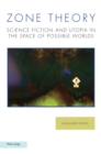 Zone Theory : Science Fiction and Utopia in the Space of Possible Worlds - eBook