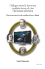 Dialogos entre la literatura espanola aurea, el cine y la ficcion televisiva : Nuevas perspectivas de estudio en la era digital - eBook