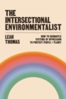 The Intersectional Environmentalist : How to Dismantle Systems of Oppression to Protect People + Planet - eBook