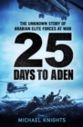 25 Days to Aden : The Unknown Story of Arabian Elite Forces at War - Book