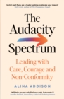 The Audacity Spectrum : Leading with Care, Courage and Non-Conformity - eBook