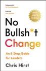 No Bullsh*t Change : An 8 Step Guide for Leaders - eBook