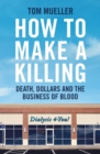 How to Make a Killing : Death, Dollars and the Business of Blood - eBook