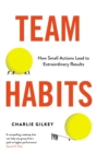 Team Habits : How Small Actions Lead to Extraordinary Results - Book