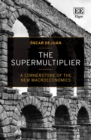 The Supermultiplier : A Cornerstone of the New Macroeconomics - Book