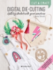 Cut & Craft: Digital Die-Cutting : Getting Started with Your Machine - Book