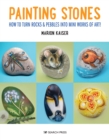 Painting Stones : How to Turn Rocks & Pebbles into Mini Works of Art - Book