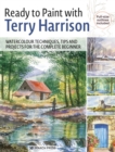 Ready to Paint with Terry Harrison : Watercolour Techniques, Tips and Projects for the Complete Beginner - Book