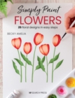 Simply Paint Flowers : 25 Inspiring Designs in Easy Steps - Book