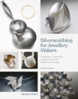 Silversmithing for Jewellery Makers (New Edition) : Techniques, Treatments & Applications for Inspirational Design - Book