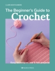 Beginner's Guide to Crochet, The : Easy techniques and 8 fun projects - Book