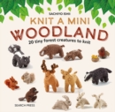 Knit a Mini Woodland : 20 Tiny Forest Creatures to Knit - Book