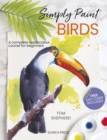 Simply Paint Birds : A Complete Watercolour Course for Beginners - Book