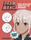 Draw Manga Faces, Heads and Hairstyles: The Workbook - Book