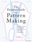 The Essential Guide to Pattern Making : All You Need to Know About Designing, Adapting and Customizing Sewing Patterns - Book