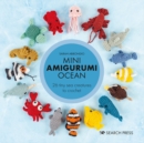 Mini Amigurumi Ocean : 26 tiny sea creatures to crochet - eBook