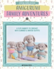 Amigurumi Family Adventures : 4 cute rabbits to crochet, with summer & winter outfits - eBook