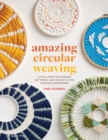 Amazing Circular Weaving : Little loom techniques, patterns and projects for complete beginners - eBook