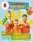 Chicken Run: Dawn of the Nugget Im-peck-able Crochet : 10 EGGS-traordinary characters to make - eBook