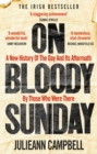 On Bloody Sunday : A New History Of The Day And Its Aftermath – By The People Who Were There - Book