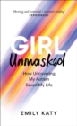 Girl Unmasked : How Uncovering My Autism Saved My Life - Book