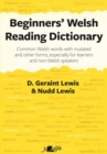 Beginners' Welsh Reading Dictionary : Common Welsh Words with Mutated and Other Forms, Especially for Learners and Non-Welsh Speakers - Book