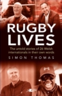 Rugby Lives : The Stories of 26 Welsh Internationals in Their Own Words - Book