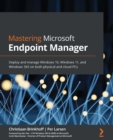 Mastering Microsoft Endpoint Manager : Deploy and manage Windows 10, Windows 11, and Windows 365 on both physical and cloud PCs - eBook