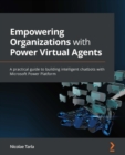 Empowering Organizations with Power Virtual Agents : A practical guide to building intelligent chatbots with Microsoft Power Platform - eBook