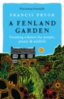 A Fenland Garden : Creating a haven for people, plants & wildlife - Book