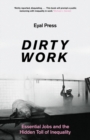 Dirty Work : Essential Jobs and the Hidden Toll of Inequality - Book