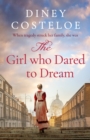 The Girl Who Dared to Dream : A beautiful and heart-rending historical fiction novel from bestselling author Diney Costeloe - Book