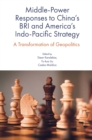 Middle-Power Responses to China's BRI and America's Indo-Pacific Strategy : A Transformation of Geopolitics - eBook