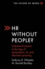 HR Without People? : Industrial Evolution in the Age of Automation, AI, and Machine Learning - eBook